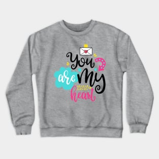 You are my heart Crewneck Sweatshirt